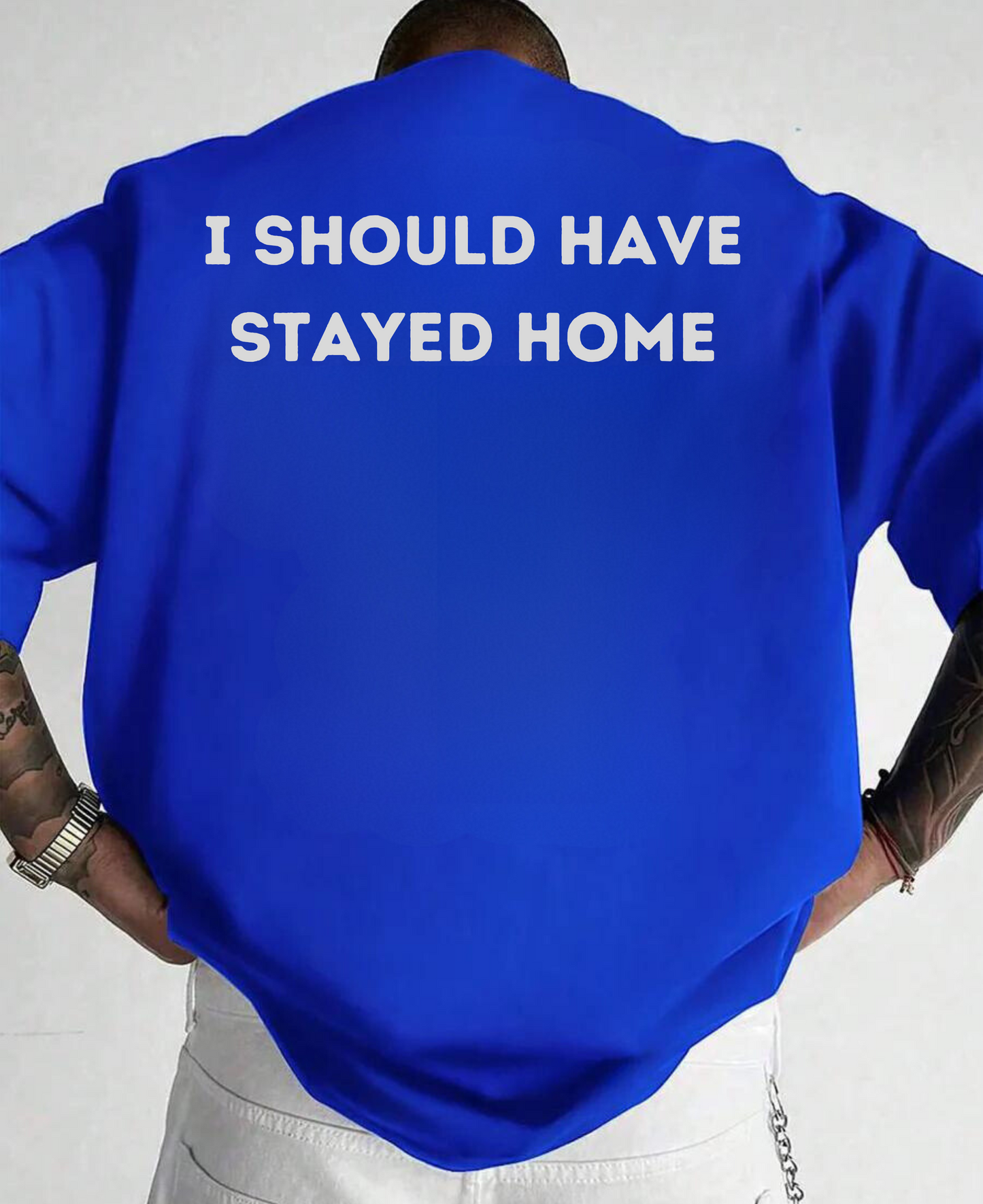 I should have stayed home Oversized Unisex T-shirt